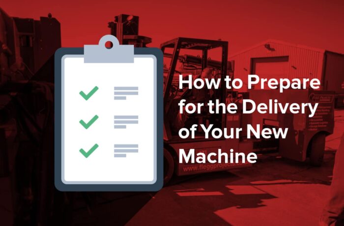 Flegg - How to Prepare for the Delivery of Your New Machine